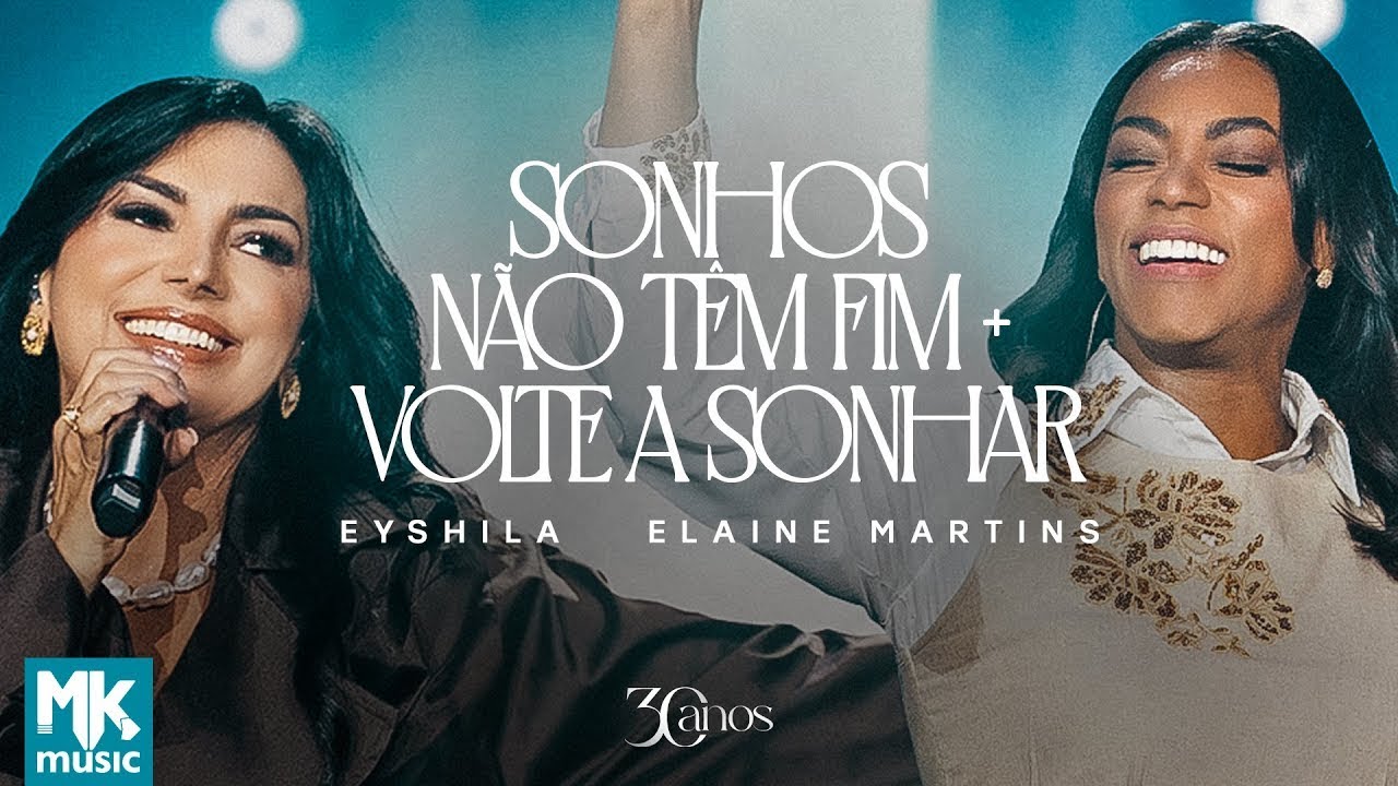 Eyshila e Elaine Martins – Sonhos Não Têm Fim + Volte a Sonhar (Ao Vivo) (Clipe Oficial MK Music)