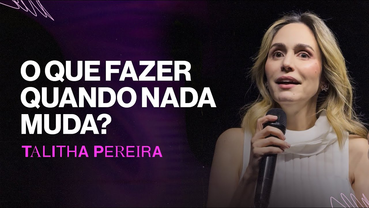 O que fazer quando nada muda? – Talitha Pereira
