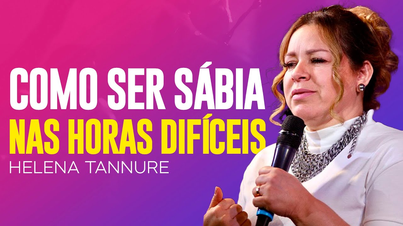 Helena Tannure – COMO SER SÁBIA NAS HORAS DIFÍCEIS