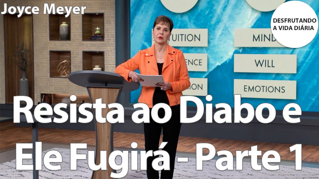Resista ao Diabo e Ele Fugirá – Parte 1 | Joyce Meyer
