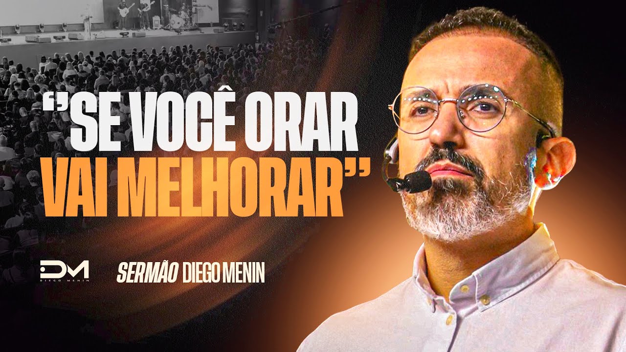 SE VOCÊ ORAR VAI MELHORAR – #DIEGOMENIN | SERMÃO