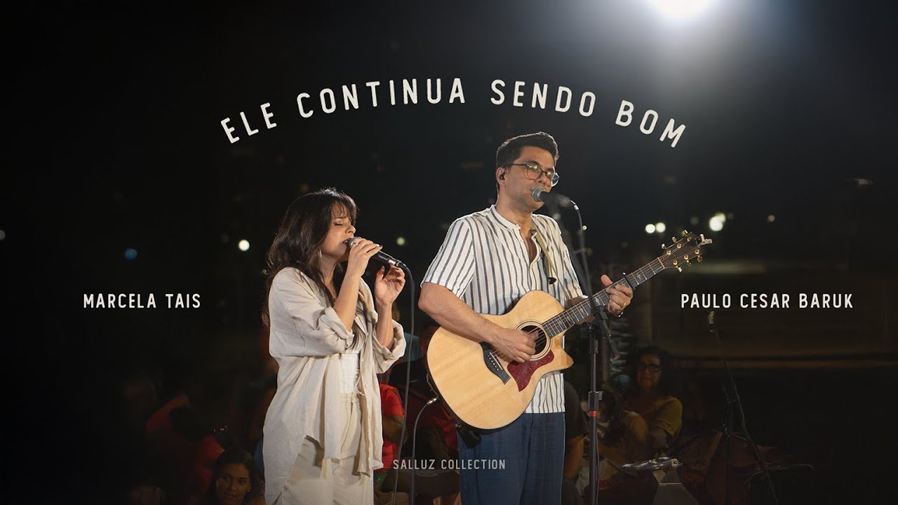 Paulo Cesar Baruk, Marcela Taís – Ele Continua Sendo Bom (Louvor à Luz da Lua) [Ao Vivo]