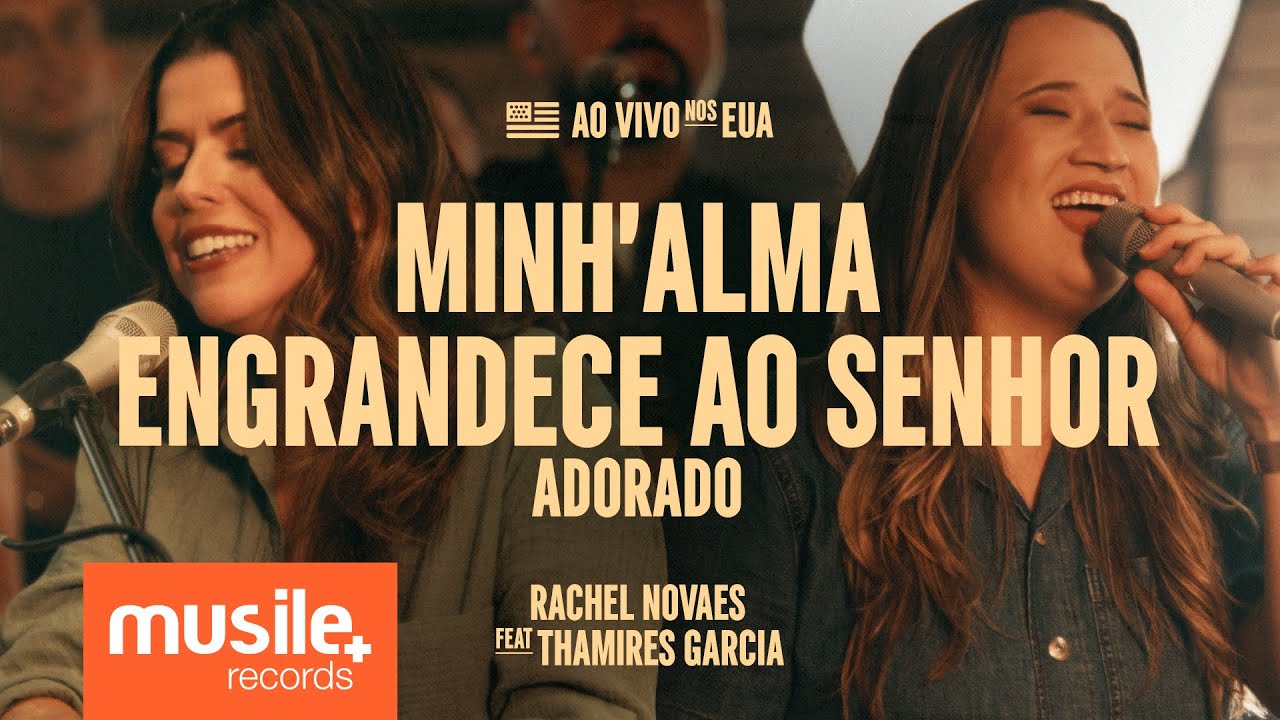 Rachel Novaes e Thamires Garcia – Minh’alma Engrandece ao Senhor / Adorado (Ao Vivo)