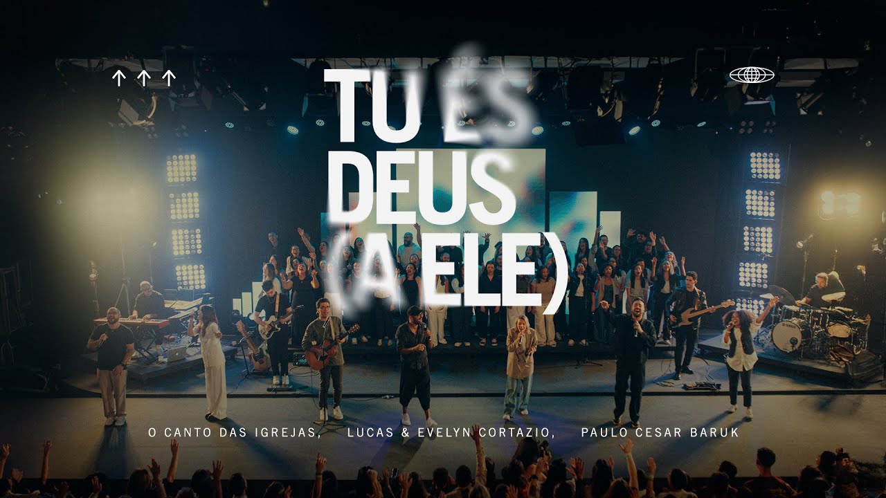 TU ÉS DEUS (A ELE) – O Canto das Igrejas, Paulo Cesar Baruk, Lucas & Evelyn Cortazio