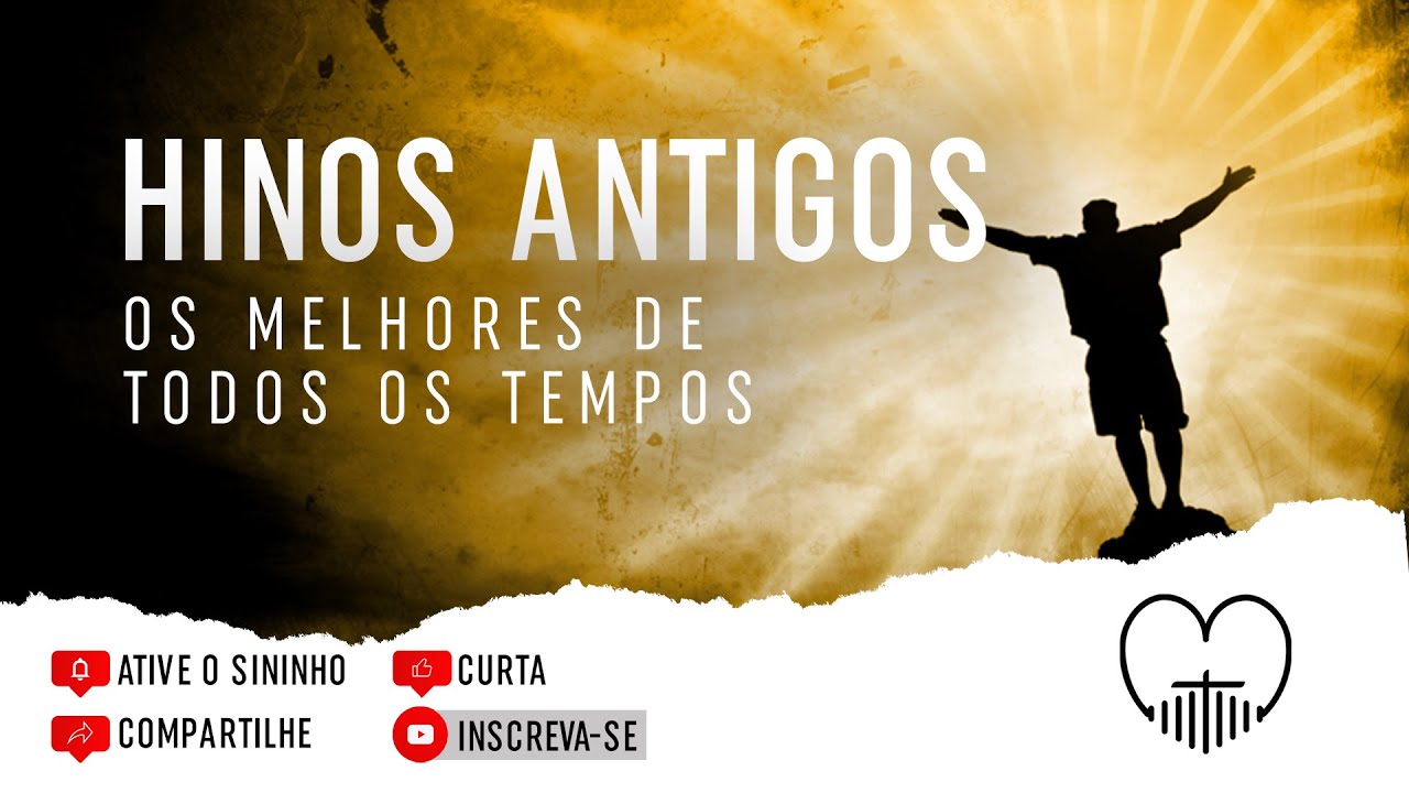 Hinos Antigos ”Os Melhores de Todos os Tempos”