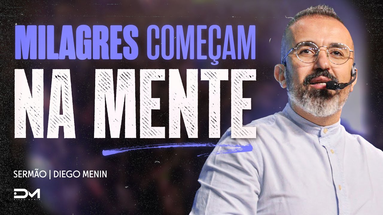 MILAGRES COMEÇAM NA MENTE – #DIEGOMENIN | SERMÃO