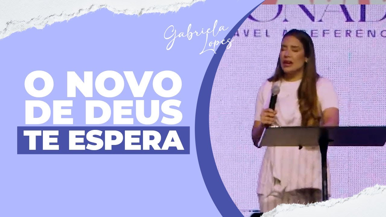 O NOVO DE DEUS TE ESPERA – Gabriela Lopes #pregação