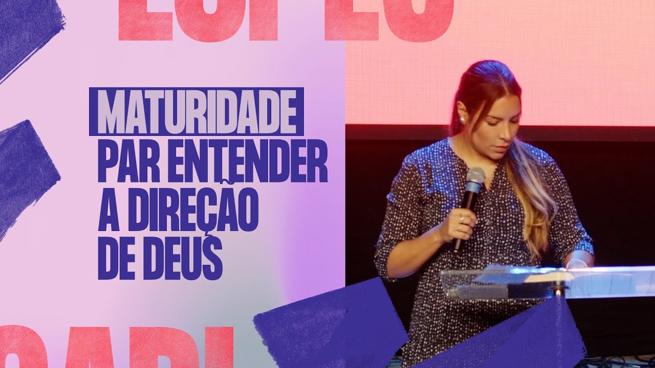 A MATURIDADE PARA ENTENDER A DIREÇÃO DE DEUS – Gabriela Lopes #Pregação
