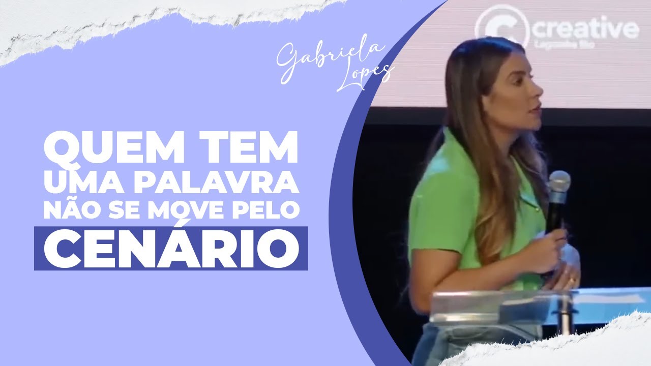 QUEM TEM UMA PALAVRA, NÃO SE MOVE PELO CENÁRIO! – Gabriela Lopes #Pregação